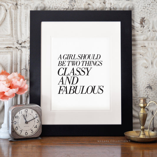 A girl should be two things classy and fabulous art quote