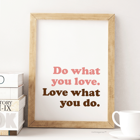 Do what you love, love what you do art - Free Art Printable