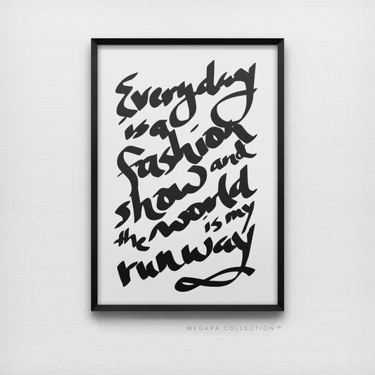 Everyday is a fashion show and the world is my runway Quote Art